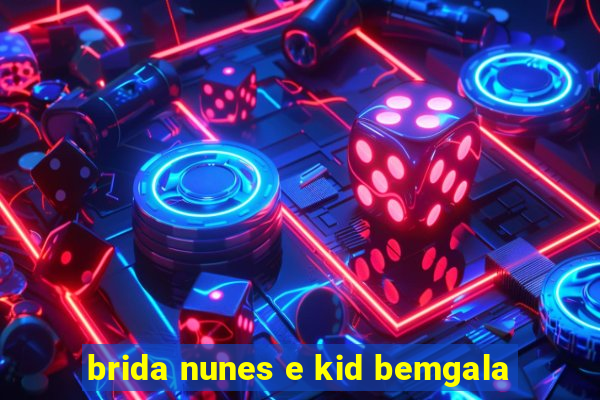 brida nunes e kid bemgala